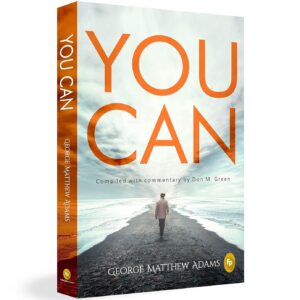 You Can by George Matthew Adams | The Classic Guide to Self-Belief, Self-Help, Motivation & Personal Growth | A Life Changing Book on Success and Inner Strength | Premium Paperback Edition | Best Seller